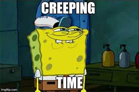 Sponge Bob meme- creeping time